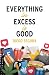 Everything in Excess Is Good