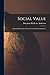 Social Value: A Study In Economic Theory, Critical And Constructive