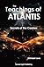 The Teachings Of Atlantis -...