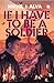 If I Have To Be A Soldier