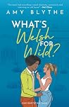 What's Welsh for Wild? by Amy Blythe