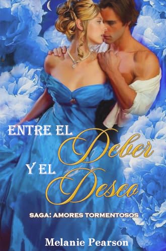 Entre el deber y el deseo: Saga: Amores Tormentosos (Spanish Edition)