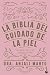 La biblia del cuidado de la piel: Una guía clara y sin complicaciones