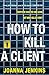 How to Kill a Client
