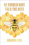 He Should Have Told the Bees by Amanda Fox