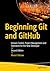 Beginning Git and GitHub: Version Control, Project Management and Teamwork for the New Developer
