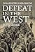 Defeat in the West: The All...