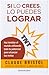 Si lo Crees, Lo Puedes Lograr (Spanish Edition)