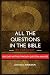 All The Questions In The Bible -By Category. by Joshua A Adebodun