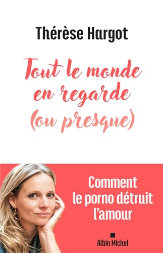 Tout le monde en regarde (ou presque): Comment le porno détruit l'amour (French Edition)