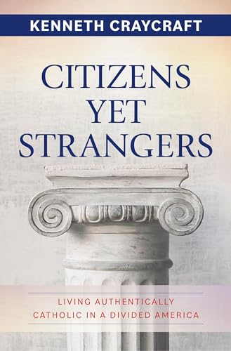 Citizens Yet Strangers: Living Authentically Catholic in a Divided America (Paperback)