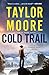 Cold Trail A Garrett Kohl Novel by Taylor Moore