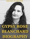 GYPSY ROSE BLANCHARD BIOGRAPHY: A True Story of Lies,Deceit,Secrets and Manipulations of Clauddin Dee Dee