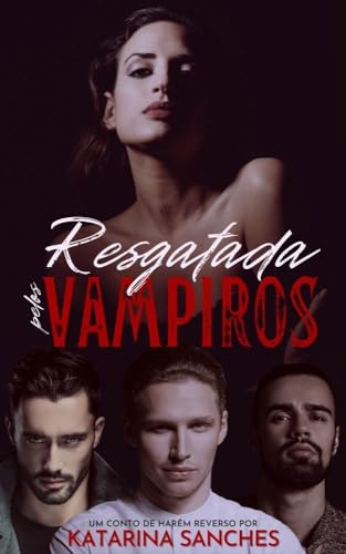 Resgatada pelos Vampiros: um conto de harém reverso (Portuguese Edition)