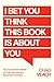 I Bet You Think This Book I...