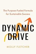 Dynamic Drive: The Purpose-Fueled Formula for Sustainable Success