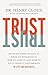 Trust: Knowing When to Give It, When to Withhold It, How to Earn It, and How to Fix It When It Gets Broken