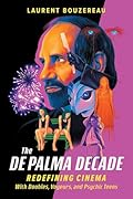 The De Palma Decade: Redefining Cinema with Doubles, Voyeurs, and Psychic Teens