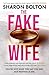The Fake Wife by Sharon J. Bolton