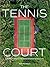 The Tennis Court: A Journey to Discover the World’s Greatest Tennis Courts