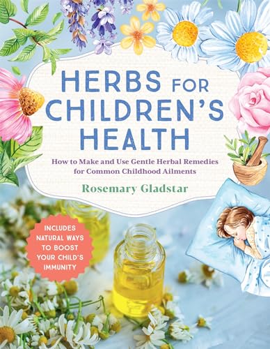 Herbs for Children's Health: How to Make and Use Gentle Herbal Remedies for Common Childhood Ailments (Paperback)