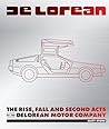 DeLorean: The Rise, Fall and Second Acts of the DeLorean Motor Company