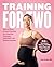 Training for Two: Safe and Smart Prenatal Exercises for a Smoother Pregnancy, Easier Birth, and Healthier Newborn - 90+ Resistance Training, Mobility, Birth Prep, and Labor Support Exercises