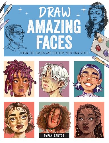 Draw Amazing Faces: Learn the Basics and Develop Your Own Style (Paperback)