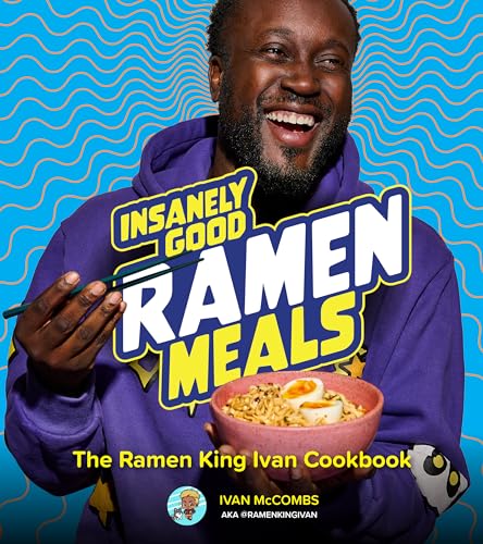 Insanely Good Ramen Meals: The Ramen King Ivan Cookbook (Hardcover)