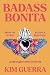 Badass Bonita: Break the Silence, Become a Revolution, Unearth Your Inner Guerrera