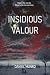 Insidious Valour by Daniel Munro Insidious Valour by Daniel Munro