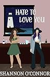 Hate to Love You by Shannon   O'Connor