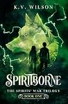 Spiritborne by K.V. Wilson Spiritborne by K.V. Wilson