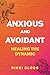 Anxious and Avoidant: Healing the Dynamic