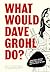 What Would Dave Grohl Do?: ...