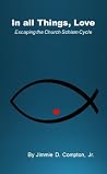 In All Things, Love by Jimmie Compton In All Things, Love by Jimmie Compton