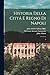 Historia della cittá e regn...