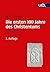 Die ersten 100 Jahre des Christentums 30-130 n. Chr.: Die Entstehungsgeschichte einer Weltreligion (German Edition)