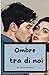 Ombre tra di noi (Italian Edition)