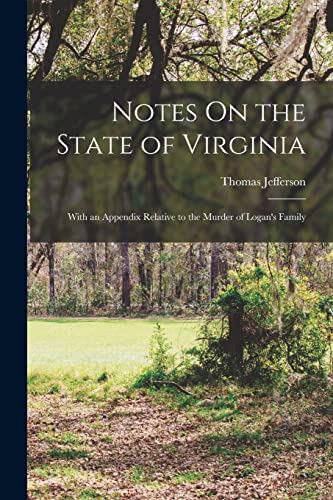 Notes On the State of Virginia: With an Appendix Relative to the Murder of Logan's Family