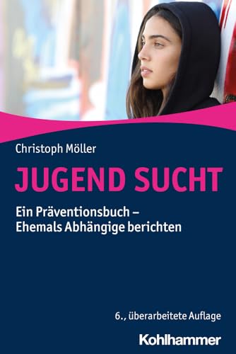 Jugend Sucht: Ein Praventionsbuch - Ehemals Abhangige Berichten (German Edition)