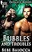 Bubbles and Troubles (Prescott Woods)