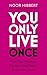 You Only Live Once: Find Your Purpose. Reclaim Your Power. Make Life Count