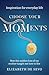 Choose Your MOMents by Elizabeth De Sevo Choose Your MOMents by Elizabeth De Sevo