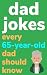 Dad Jokes Every 65 Year Old...