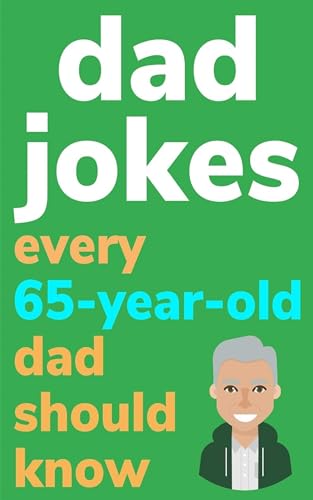 Dad Jokes Every 65 Year Old Dad Should Know (Kindle Edition)