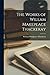 The Works of Willam Makepeace Thackeray