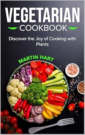 Super Easy Vegetarian Cookbook: Discover 50+ Quick and Delicious Recipes to Enjoy Every Day Tasty, Fuss-Free Dishes to Enrich Your Meals and Inspire Daily Cooking