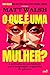 O que é uma mulher?: A jornada de um homem para responder à questão de gênero (Portuguese Edition)