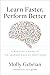 Learn Faster, Perform Better by Molly Gebrian Learn Faster, Perform Better by Molly Gebrian